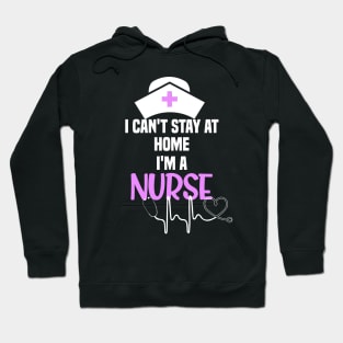 I cant stay at home im a nurse cant stay at home gift Hoodie